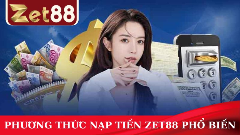 Phương thức nạp tiền ZET88 nhanh nhất