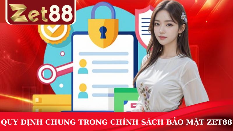 Các quy định chung trong chính sách bảo mật ZET88