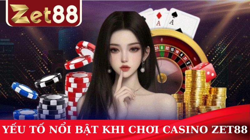 Đánh giá, nhận xét các yếu tố nổi bật trong sảnh Casino ZET88