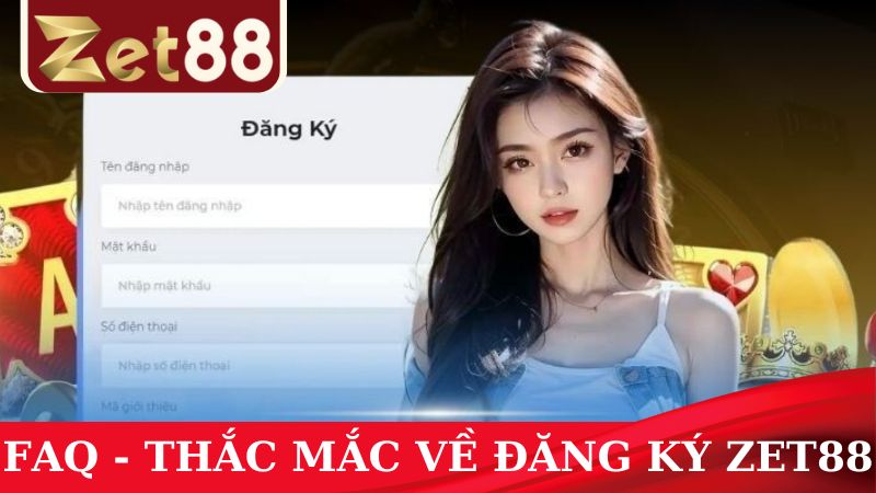 Giải đáp các câu hỏi xoay quanh vấn đề đăng ký ZET88