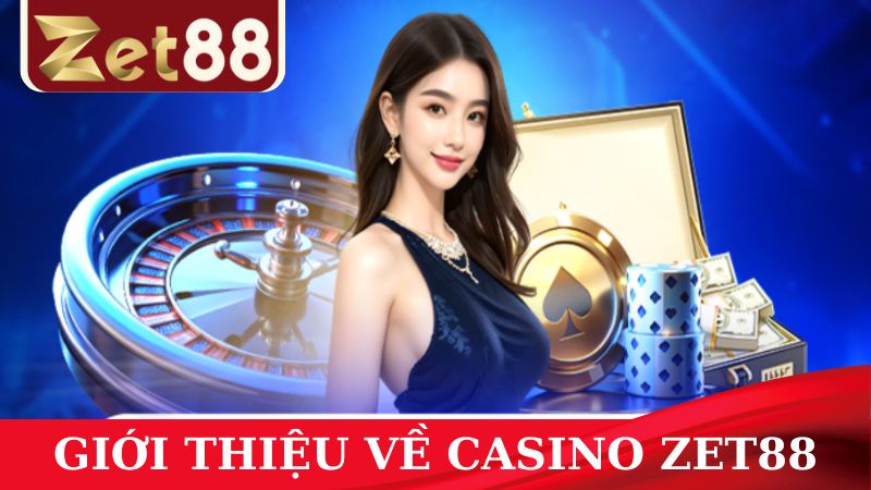 Khám phá đôi nét về sân chơi Casino ZET88