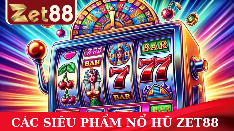 Kiếm tiền khủng nhờ trải nghiệm các tựa game Nổ hũ ZET88 siêu phẩm