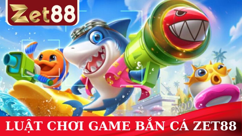 Tìm hiểu luật chơi bắn cá ZET88 rõ ràng để tham gia săn thưởng